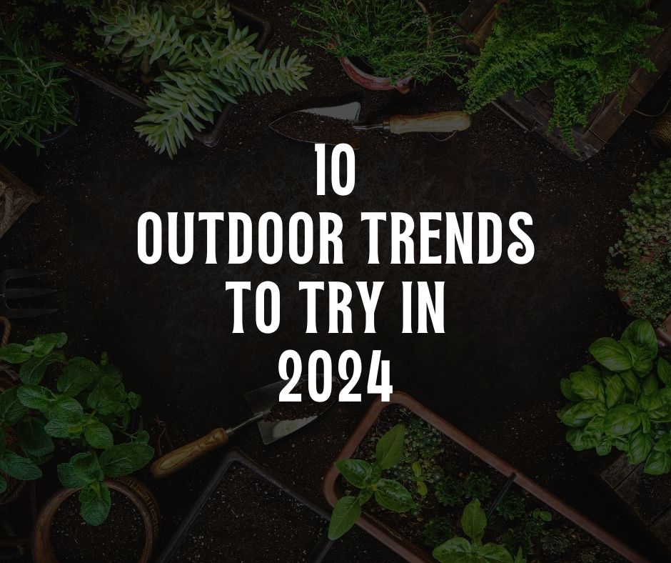 10 Outdoor Trends To Try In 2024 Colin Can Help Library   10 Outdoor Trends To Try In 2024 